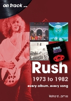 Rush 1973 to 1982 On Track