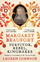Margaret Beaufort: Survivor, Rebel, Kingmaker