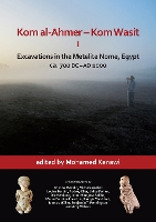 Kom al-Ahmer – Kom Wasit I: Excavations in the Metelite Nome, Egypt