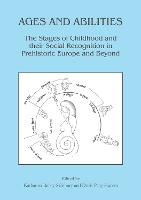 Ages and Abilities: The Stages of Childhood and their Social Recognition in Prehistoric Europe and Beyond