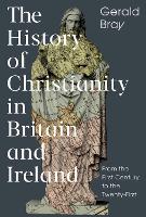 The History of Christianity in Britain and Ireland