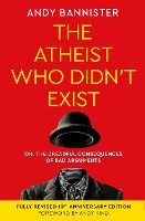 The Atheist Who Didn't Exist (Fully Revised 10th Anniversary Edition)