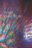 Wake Pray Slay