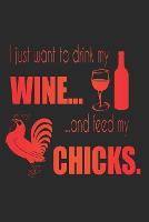I Just Want To Drink My Wine And Feed My Chicks