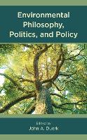 Environmental Philosophy, Politics, and Policy