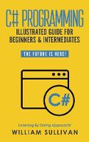 C# Programming Illustrated Guide For Beginners & Intermediates