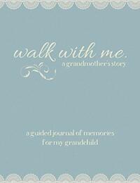 Walk With Me A Grandmother's Story: A Guided Journal of Memories For My Grandchild