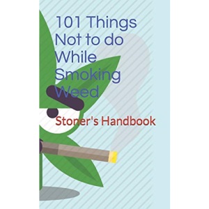 101 Things Not to do While Smoking Weed