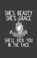She's Beauty She's Grace She'll Kick You In The Face