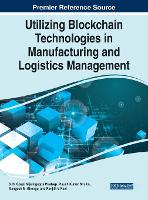 Utilizing Blockchain Technologies in Manufacturing and Logistics Management
