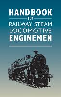 Handbook for Railway Steam Locomotive Enginemen