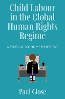 Child Labour in the Global Human Rights Regime