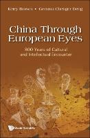 China Through European Eyes: 800 Years Of Cultural And Intellectual Encounter