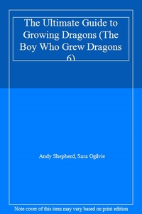 The Ultimate Guide to Growing Dragons (The Boy Who Grew Dragons 6)