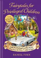 Little Red Riding Hood Blows Her Trust Fund... And Other Fairytales for Privileged Children