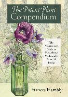 The Potent Plant Compendium: The Practitioner's Guide to Prescribing Medicinally Powerful Herbs