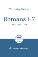 Romans 1–7: The Gift of God: 7-Session Bible Study (Easy-to-use Bible-study workbook with discussion questions and Leader’s Guide included, great for small groups) (Good Book Guides)