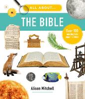 All About the Bible: Over 100 Amazing Facts about the Bible (Photographic encyclopedia for children, educational home school, Sunday school, resource or gift for kids ages 7-11)