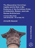 The Alexandrian Corinthian Capital and its Role in the Evolution of the Corinthian Order in Hellenistic, Roman, and Late Roman Architecture