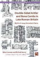 Double-Sided Antler and Bone Combs in Late Roman Britain