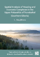 Spatial Analysis of Housing and Economic Complexes in the Upper Palaeolithic of Transbaikal (Southern Siberia)