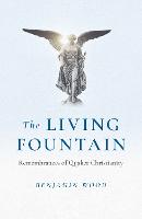 Living Fountain, The: Remembrances of Quaker Christianity
