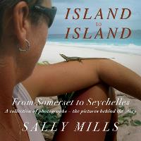 Island to Island - From Somerset to Seychelles: Photograph Collection