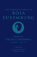 The Complete Works of Rosa Luxemburg Volume IV