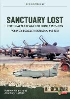 Sanctuary Lost: Portugal’s Air War for Guinea 1961–1974 Volume 2