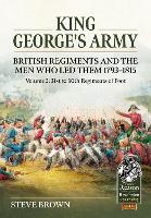King George's Army, British Regiments and the Men Who Led Them Volume 3