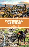 Bradt Dog-Friendly Weekends: Scotland (Travel Guide): 30 breaks for you and your dog