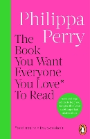 The Book You Want Everyone You Love* To Read *(and maybe a few you don’t)