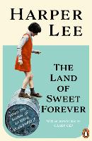 The Land of Sweet Forever: The beautiful collection from the bestselling literary great and author of To Kill a Mockingbird