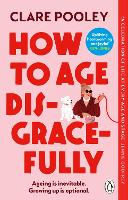 How to Age Disgracefully