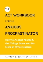 The ACT Workbook for the Anxious Procrastinator