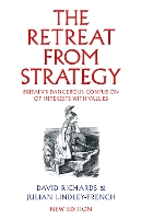 The Retreat from Strategy: Britain’s Dangerous Confusion of Interests with Values