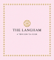 The Langham Afternoon Tea Book