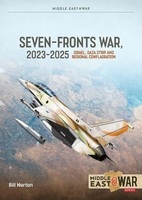 The Seven Fronts War: Israel, Gaza and Regional Conflagration 2023–2025 (Middle East@War)