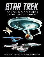 Star Trek: Designing Starships Volume 1: The Enterprises and Beyond