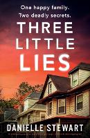 Three Little Lies: An unbelievably gripping and unputdownable psychological thriller with a heart-stopping twist
