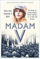 Madam V - Virginia Vernon’s War: Battling to Bring (ENSA) Entertainment to the British Troops