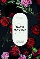 Bath Magick: Over 40 Bath and Shower Rituals to Heal, Relax and Empower