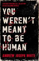 You Weren't Meant to be Human: The bestselling adult horror debut about cults, pregnancy, and worms