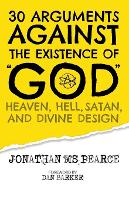 30 Arguments against the Existence of "God", Heaven, Hell, Satan, and Divine Design