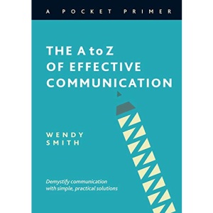 The A to Z of Effective Communication: A Pocket Primer