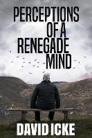 Perceptions Of A Renegade Mind
