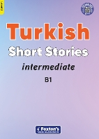 Intermediate Turkish Short Stories - Based on a comprehensive grammar and vocabulary framework (CEFR B1) - with quizzes , full answer key and online audio