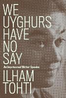 We Uyghurs Have No Say