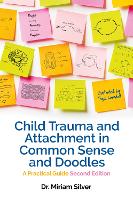 Child Trauma and Attachment in Common Sense and Doodles – Second Edition