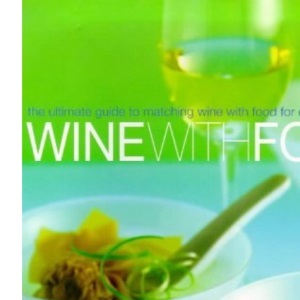 Wine with Food: The Ultimate Guide to Matching Wine with Food for Every Occasion